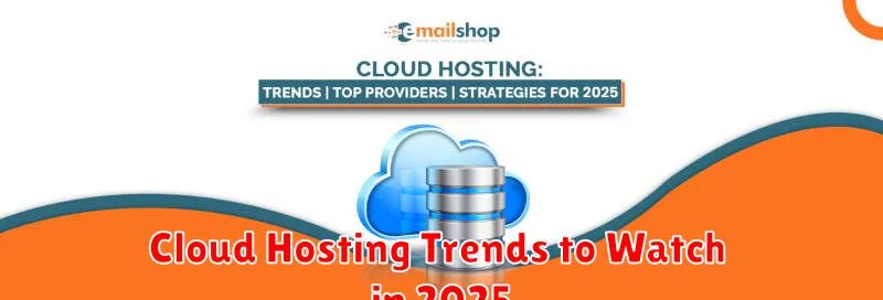 Cloud Hosting Trends to Watch in 2025