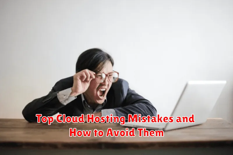 Top Cloud Hosting Mistakes and How to Avoid Them